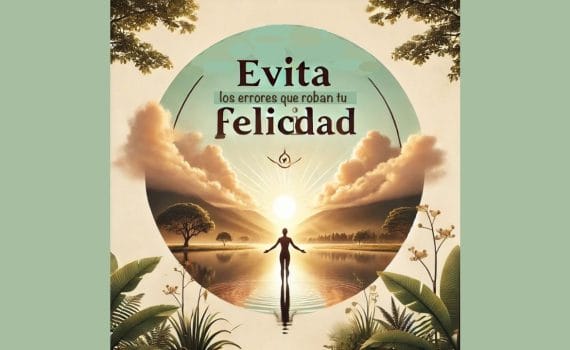 Evita los errores que roban tu felicidad