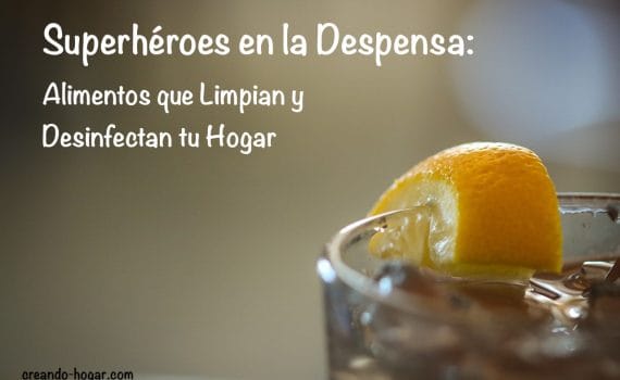 Superhéroes en la despensa: alimentos que limpian y desinfectan tu hogar